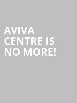 Aviva Centre is no more